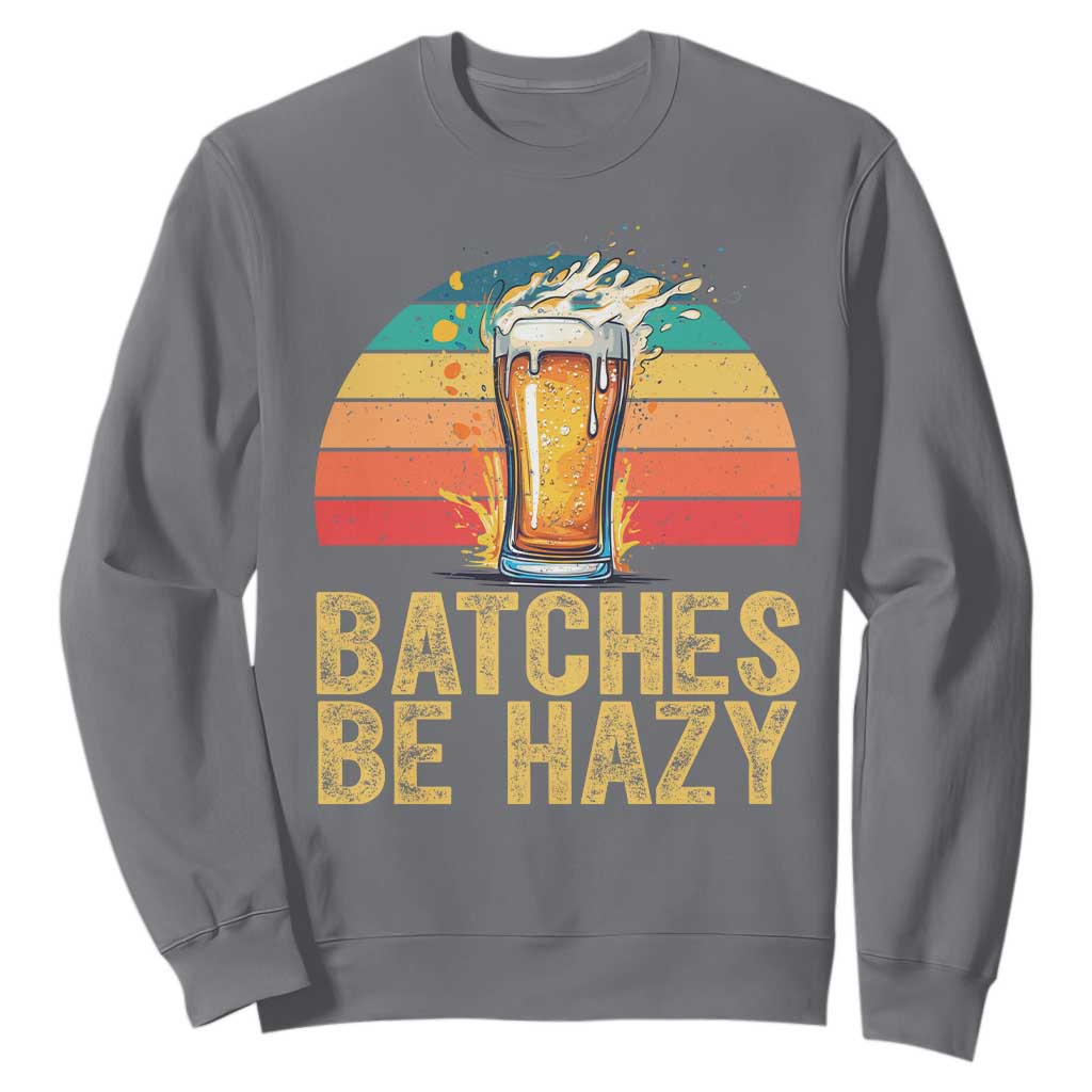 Funny Batches Be Hazy Sweatshirt Craft Beer For Home Brewing TS11 Charcoal Print Your Wear