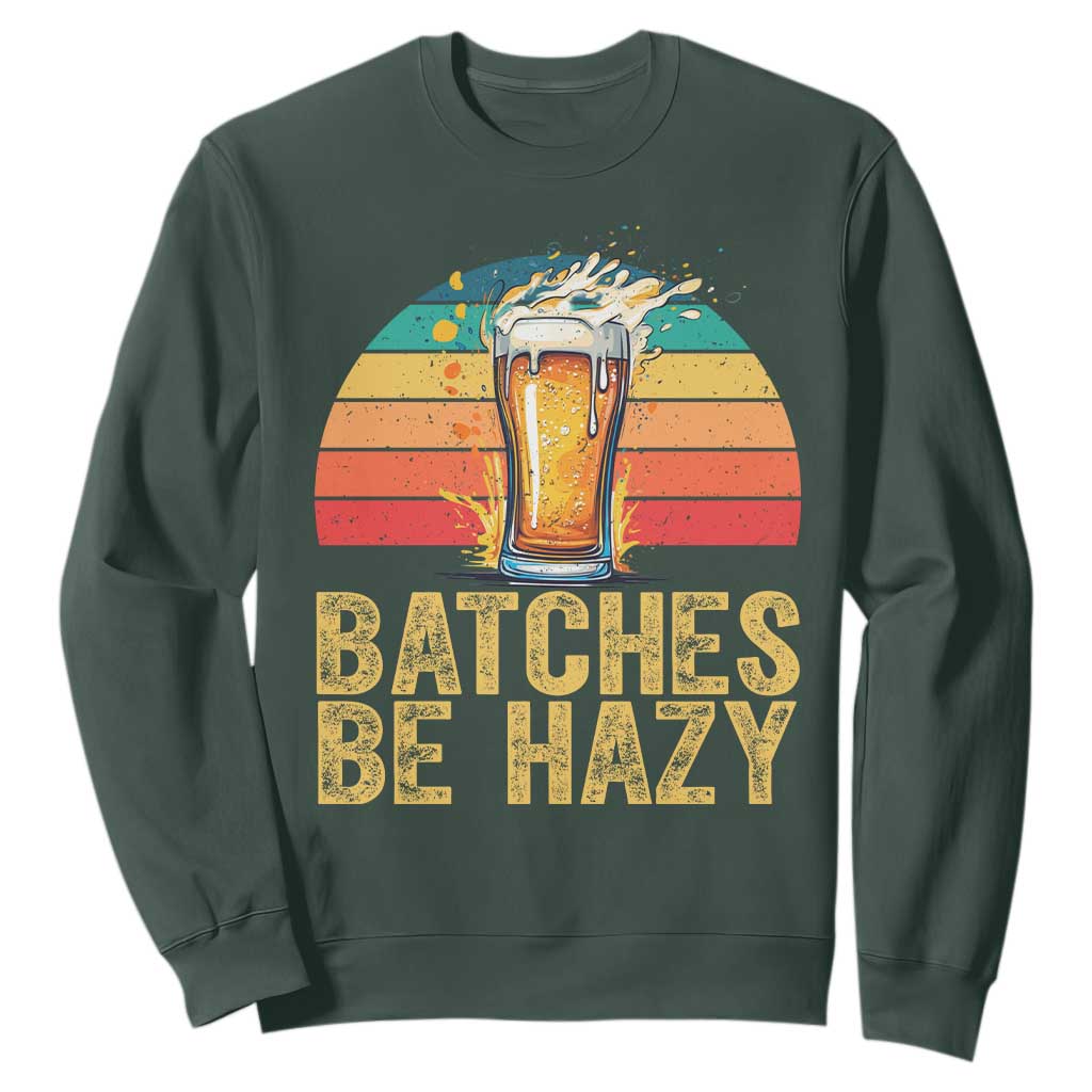 Funny Batches Be Hazy Sweatshirt Craft Beer For Home Brewing TS11 Dark Forest Green Print Your Wear
