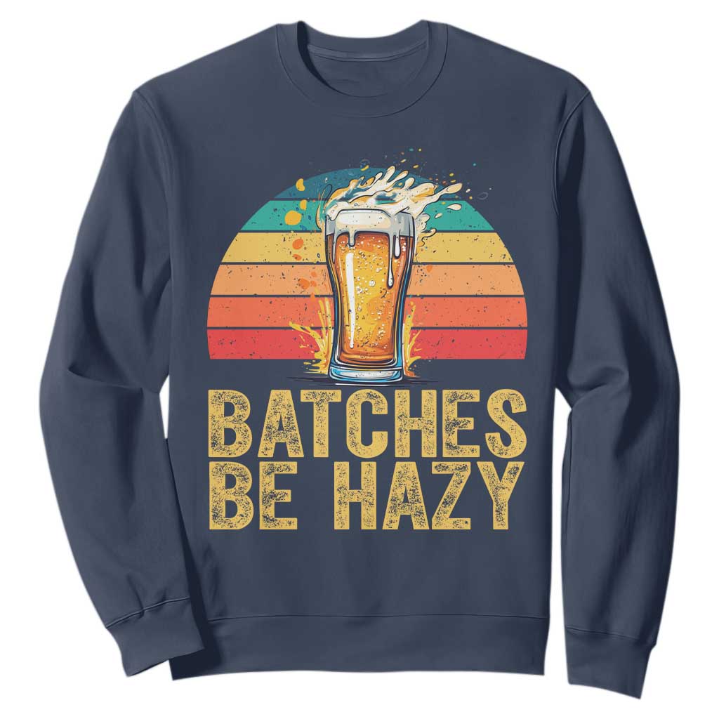 Funny Batches Be Hazy Sweatshirt Craft Beer For Home Brewing TS11 Navy Print Your Wear