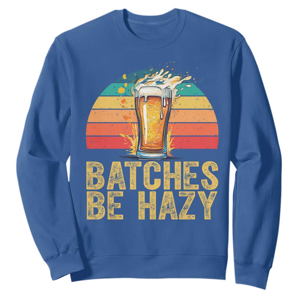 Funny Batches Be Hazy Sweatshirt Craft Beer For Home Brewing TS11 Royal Blue Print Your Wear