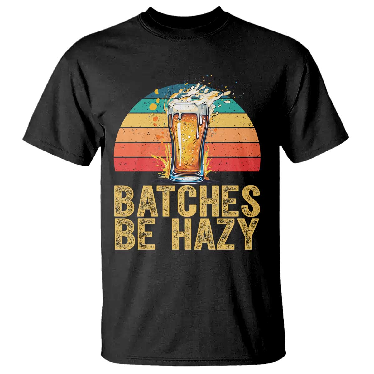 Funny Batches Be Hazy T Shirt Craft Beer For Home Brewing TS11 Black Print Your Wear