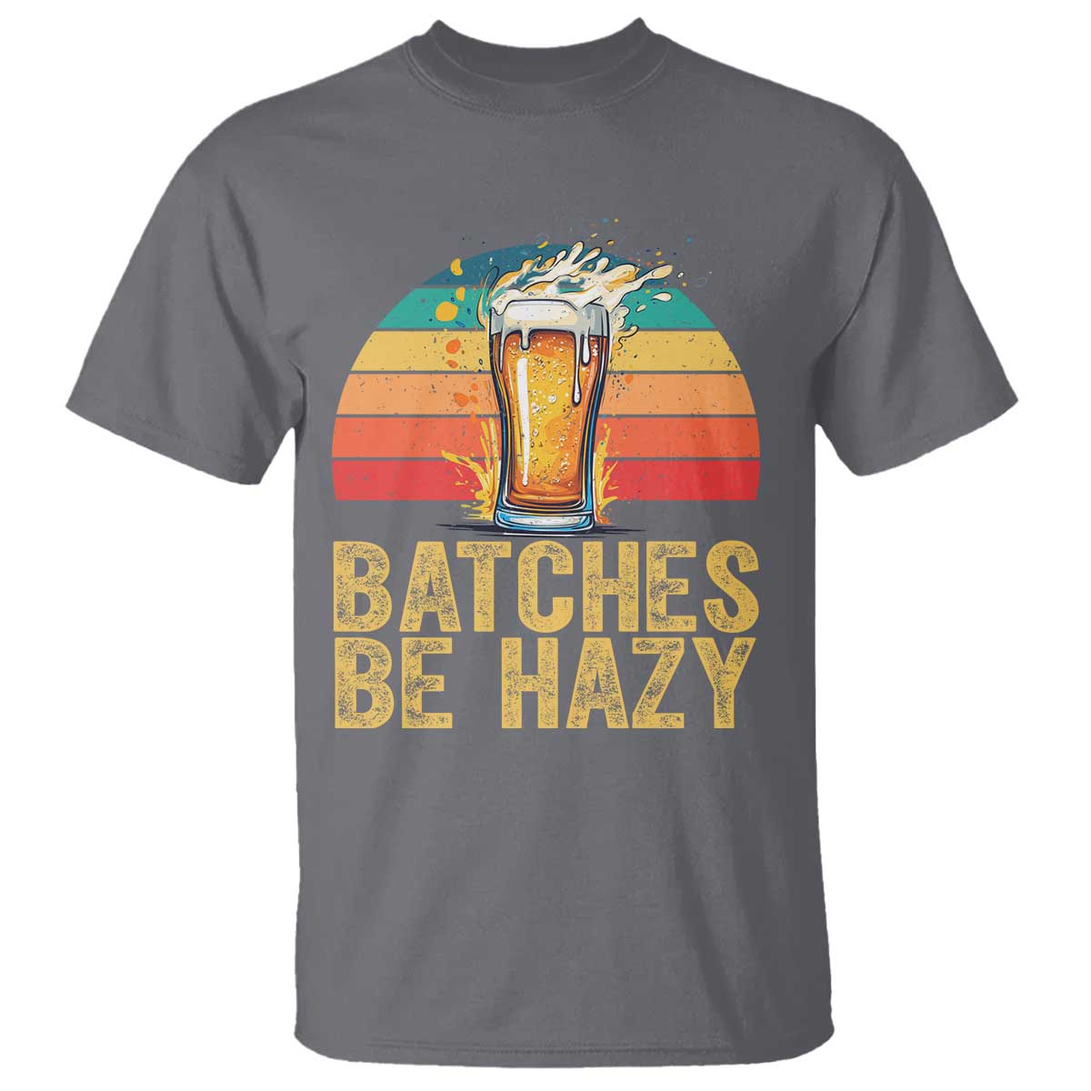 Funny Batches Be Hazy T Shirt Craft Beer For Home Brewing TS11 Charcoal Print Your Wear