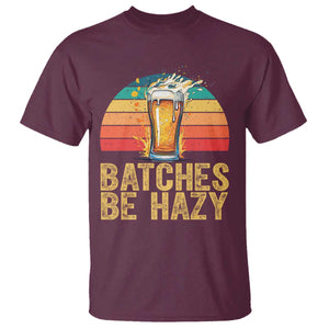 Funny Batches Be Hazy T Shirt Craft Beer For Home Brewing TS11 Maroon Print Your Wear