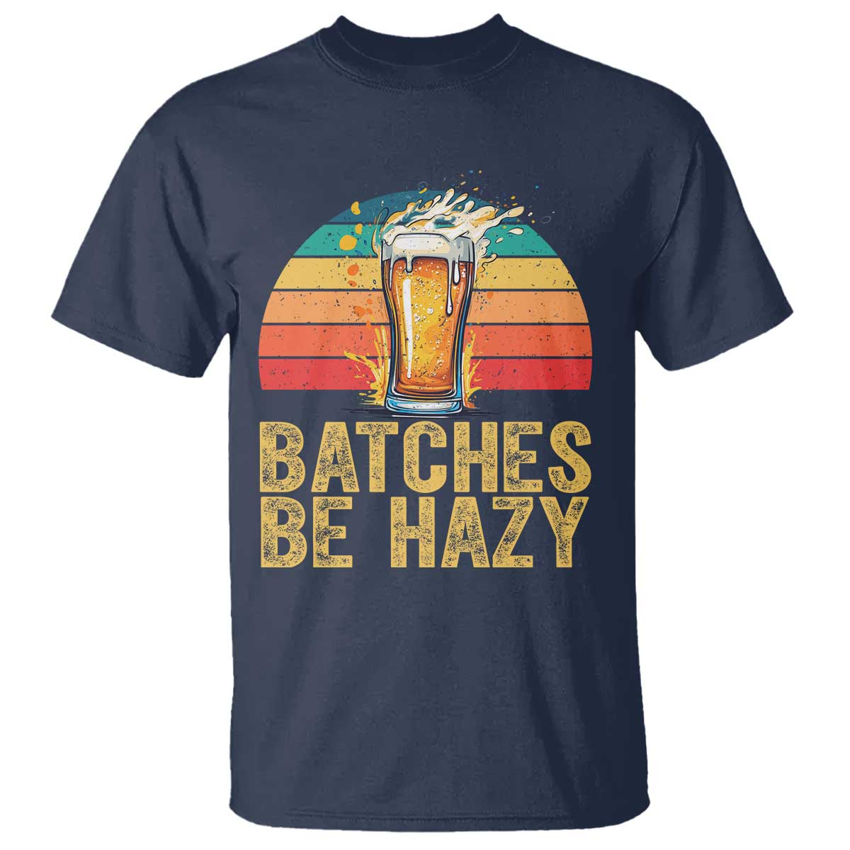 Funny Batches Be Hazy T Shirt Craft Beer For Home Brewing TS11 Navy Print Your Wear