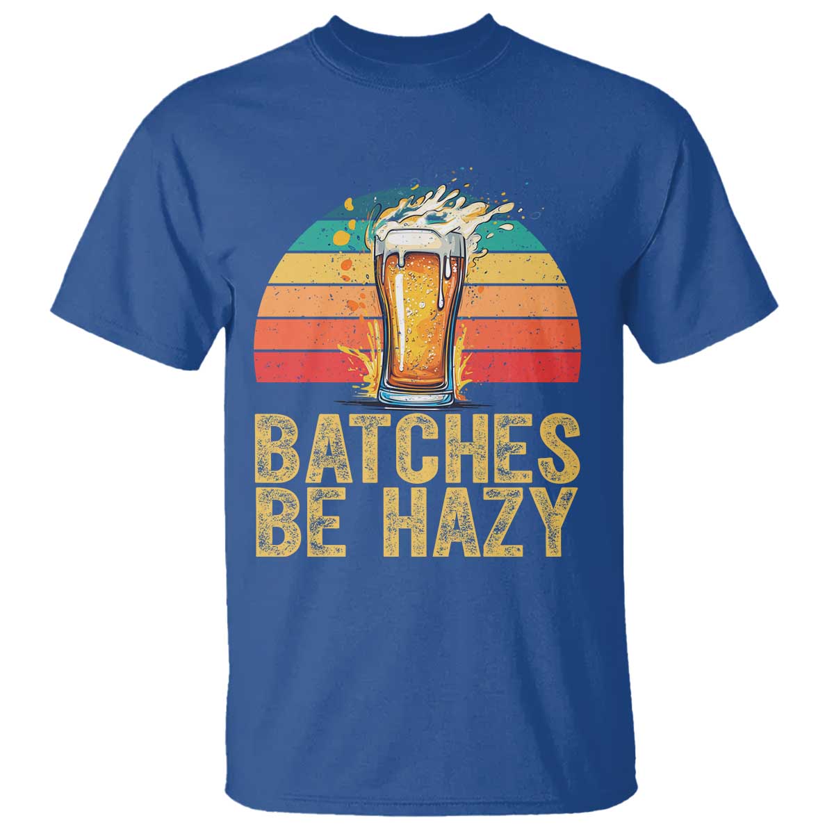 Funny Batches Be Hazy T Shirt Craft Beer For Home Brewing TS11 Royal Blue Print Your Wear