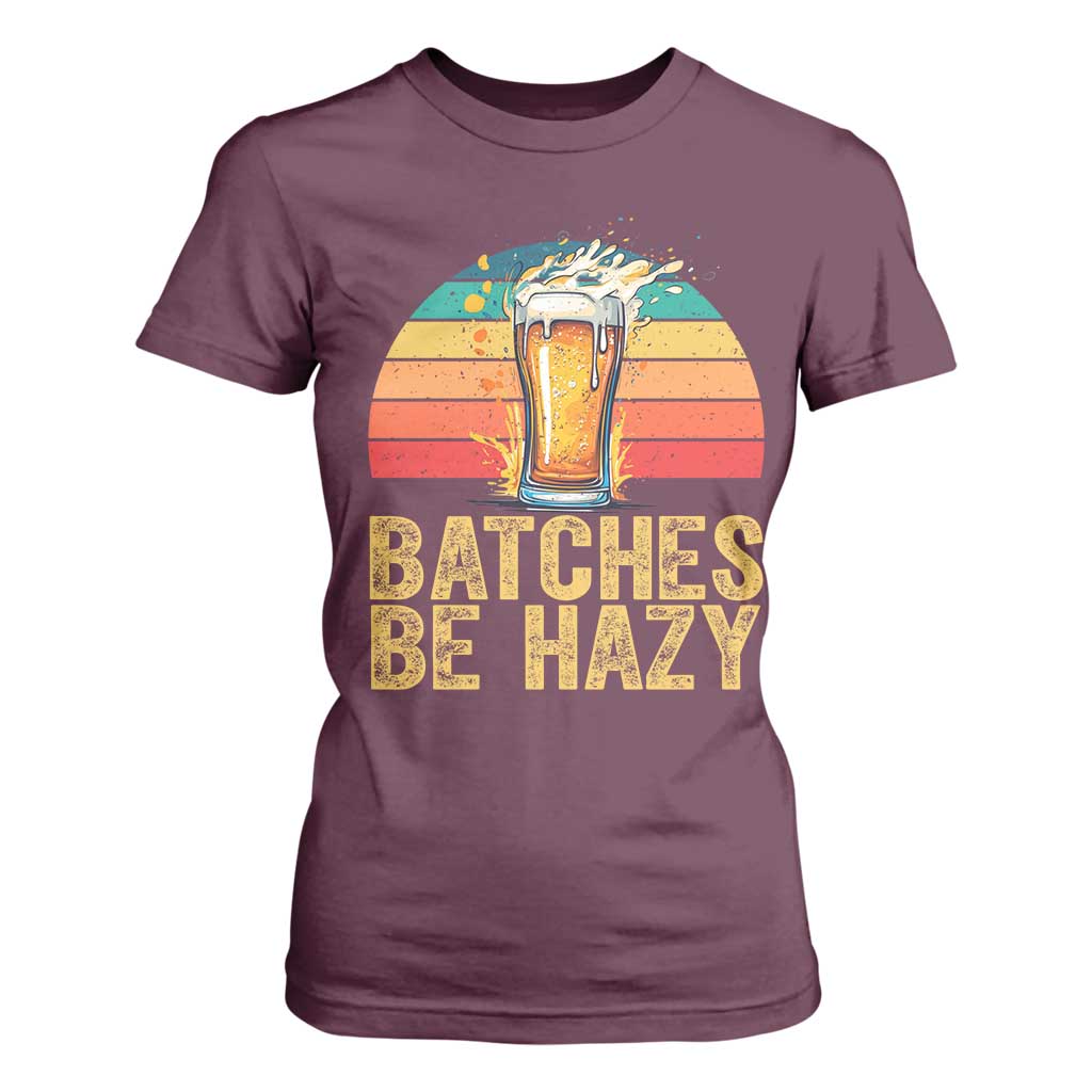 Funny Batches Be Hazy T Shirt For Women Craft Beer For Home Brewing TS11 Maroon Print Your Wear
