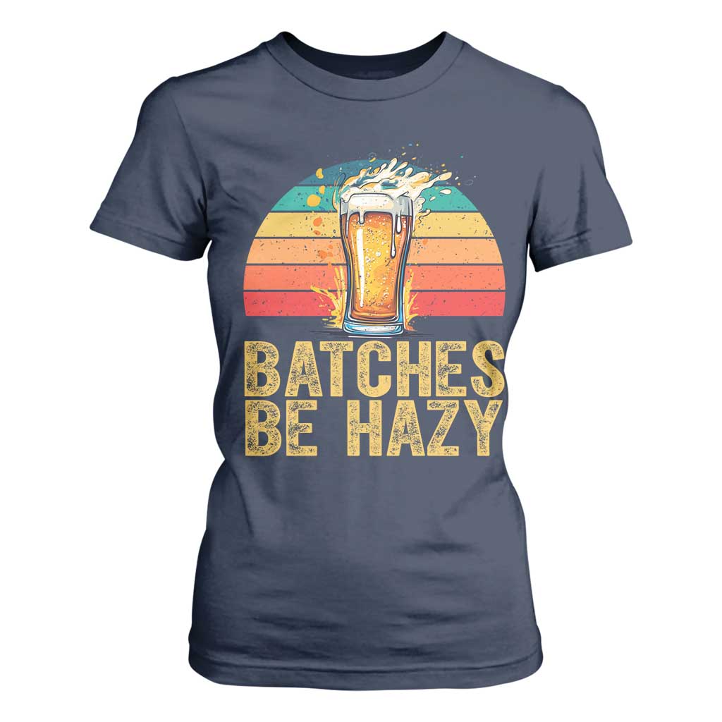 Funny Batches Be Hazy T Shirt For Women Craft Beer For Home Brewing TS11 Navy Print Your Wear