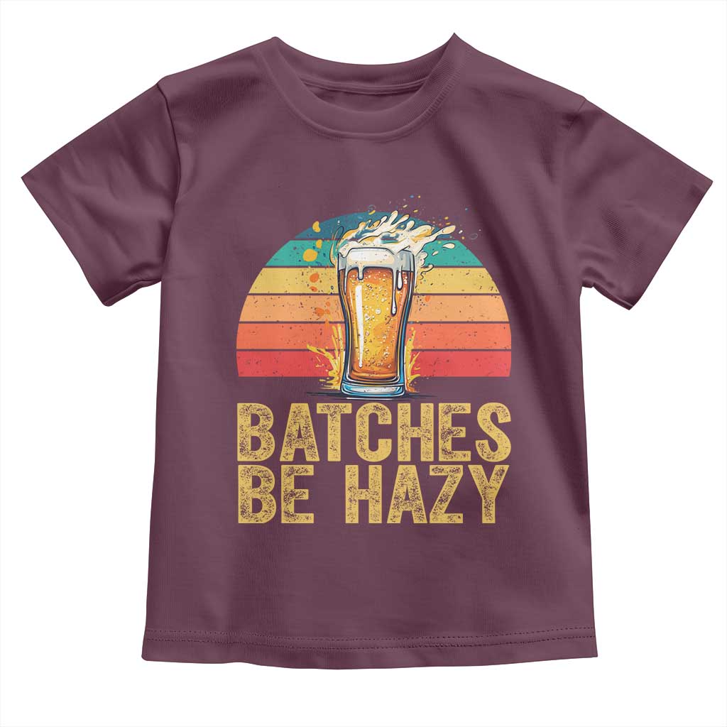 Funny Batches Be Hazy Toddler T Shirt Craft Beer For Home Brewing TS11 Maroon Print Your Wear