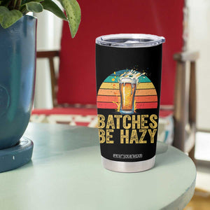 Funny Batches Be Hazy Tumbler Cup Craft Beer For Home Brewing TS11 Print Your Wear