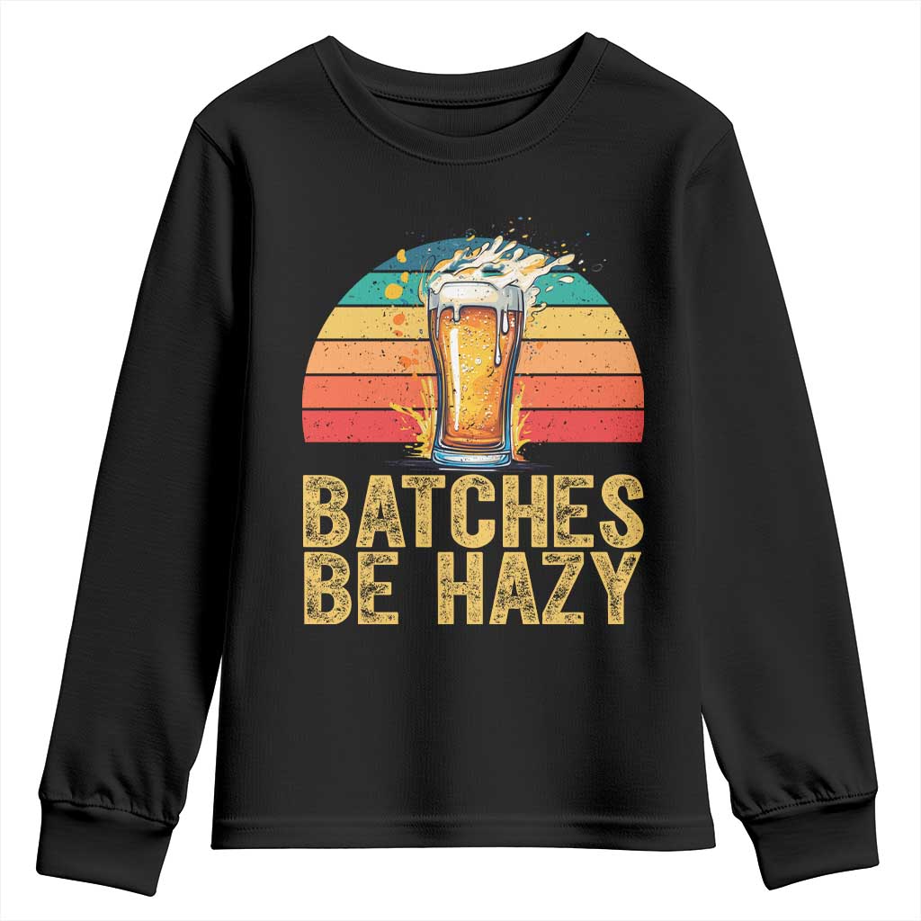 Funny Batches Be Hazy Youth Sweatshirt Craft Beer For Home Brewing TS11 Black Print Your Wear