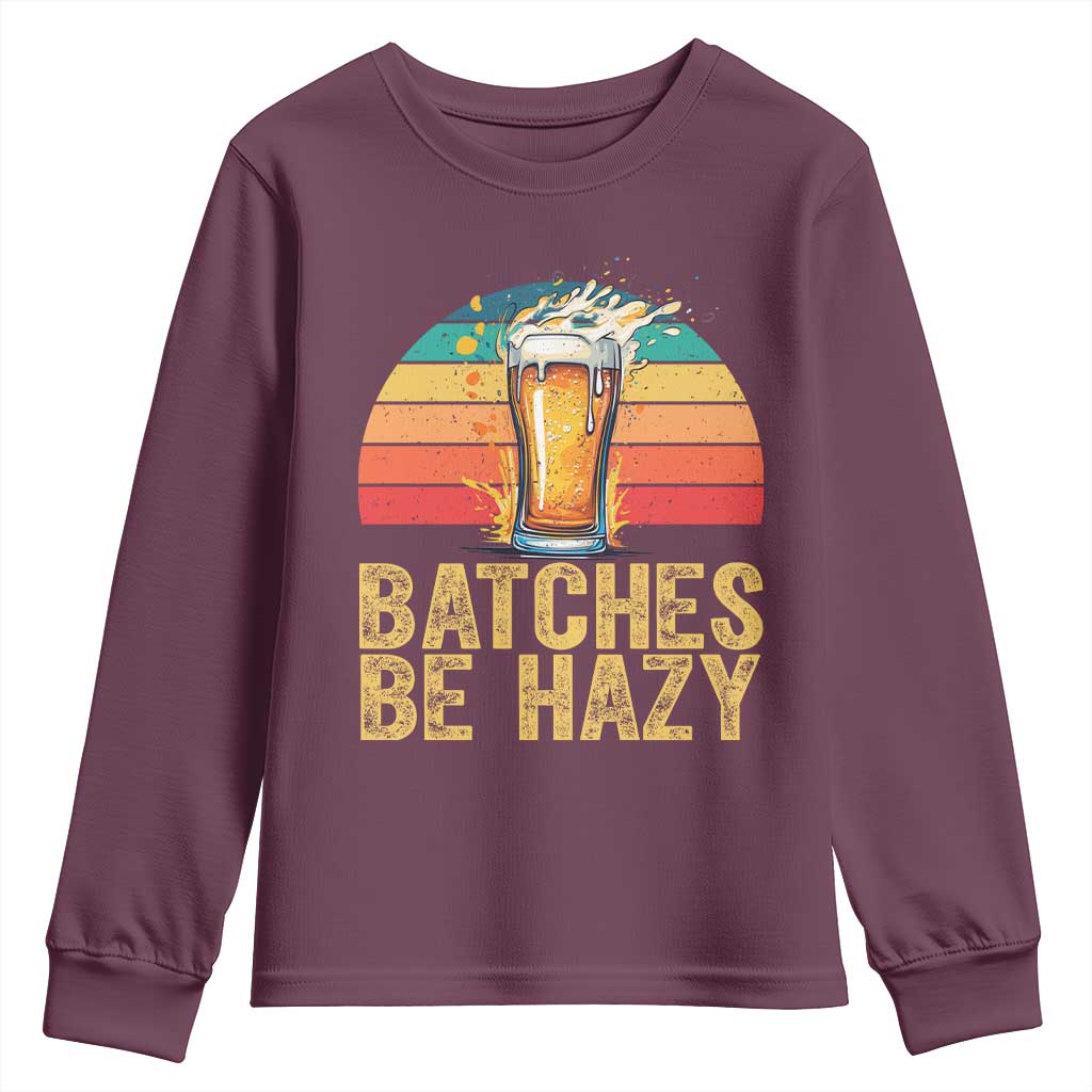 Funny Batches Be Hazy Youth Sweatshirt Craft Beer For Home Brewing TS11 Maroon Print Your Wear
