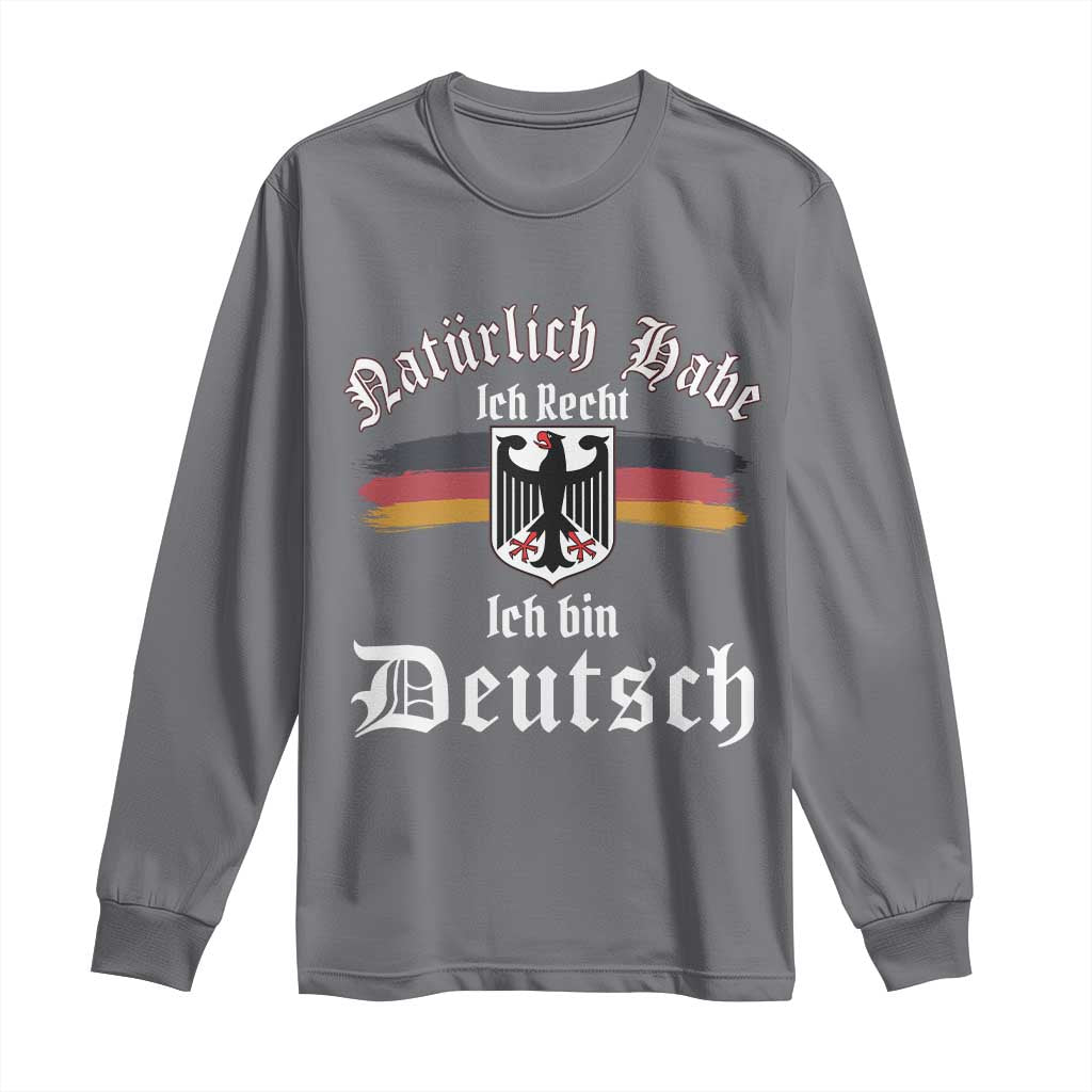 Proud Germany Long Sleeve Shirt Naturlich Bate Ich Recht Ich Bin Deutsch TS11 Charcoal Print Your Wear
