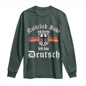 Proud Germany Long Sleeve Shirt Naturlich Bate Ich Recht Ich Bin Deutsch TS11 Dark Forest Green Print Your Wear