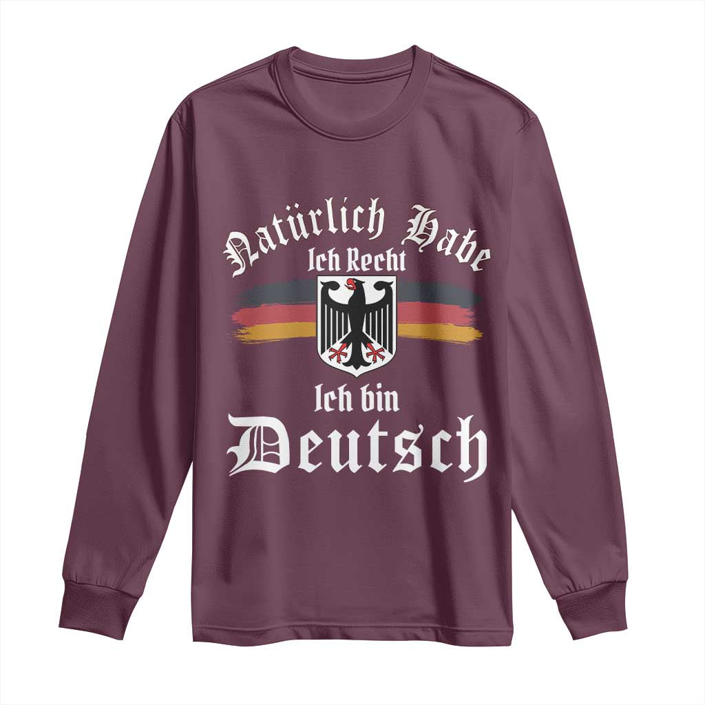 Proud Germany Long Sleeve Shirt Naturlich Bate Ich Recht Ich Bin Deutsch TS11 Maroon Print Your Wear