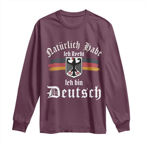 Proud Germany Long Sleeve Shirt Naturlich Bate Ich Recht Ich Bin Deutsch TS11 Maroon Print Your Wear
