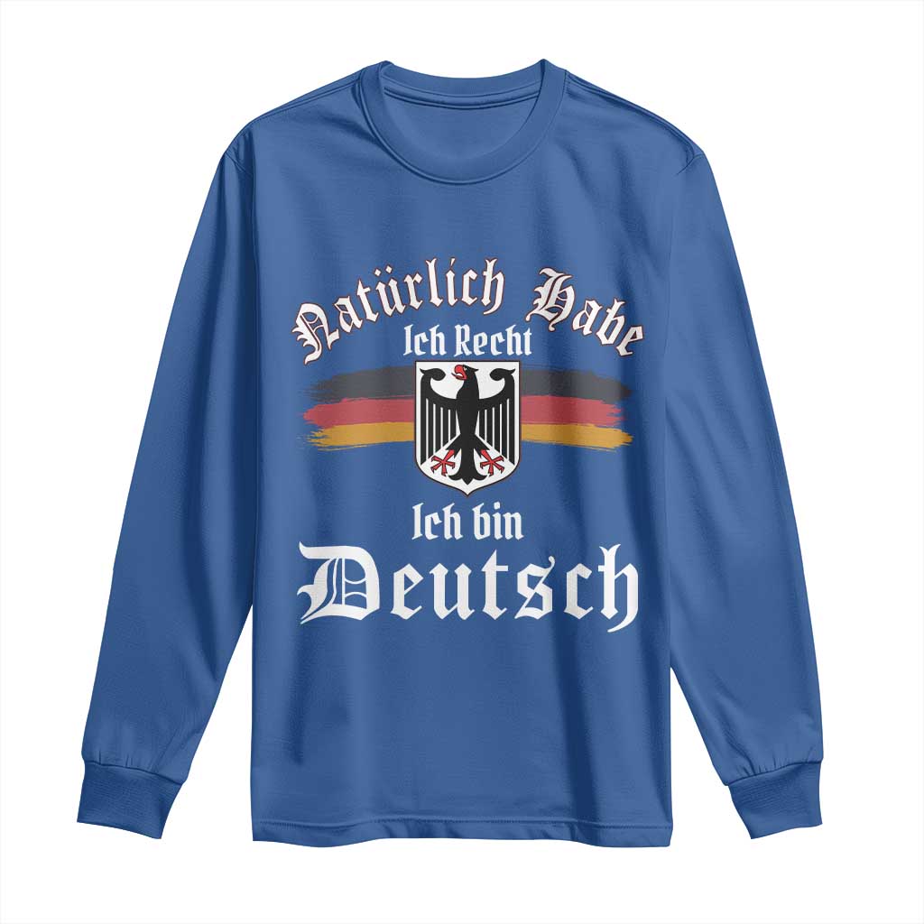Proud Germany Long Sleeve Shirt Naturlich Bate Ich Recht Ich Bin Deutsch TS11 Royal Blue Print Your Wear