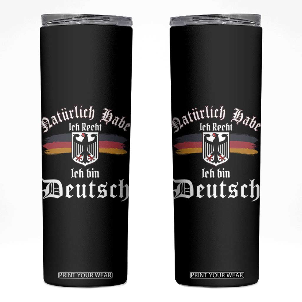 Proud Germany Skinny Tumbler Naturlich Bate Ich Recht Ich Bin Deutsch TS11 Black Print Your Wear