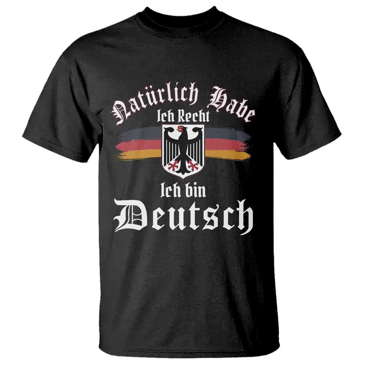 Proud Germany T Shirt Naturlich Bate Ich Recht Ich Bin Deutsch TS11 Black Print Your Wear