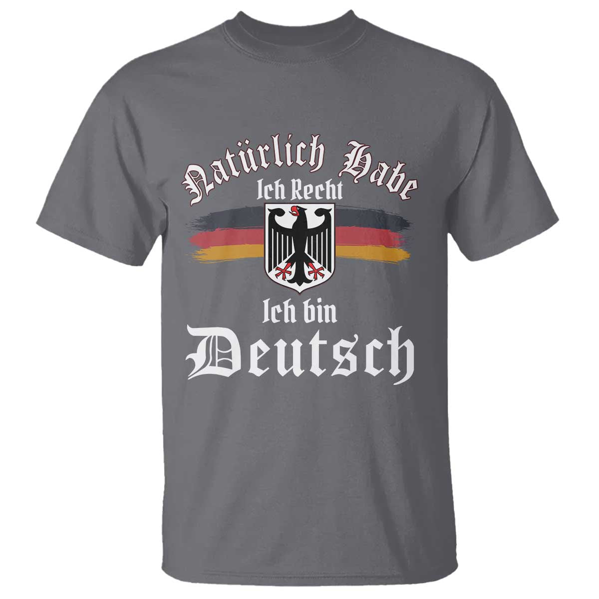 Proud Germany T Shirt Naturlich Bate Ich Recht Ich Bin Deutsch TS11 Charcoal Print Your Wear