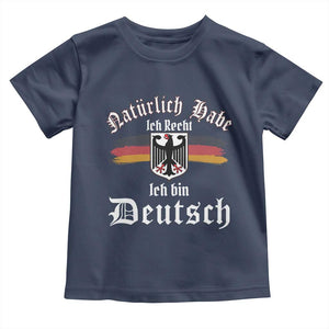 Proud Germany Toddler T Shirt Naturlich Bate Ich Recht Ich Bin Deutsch TS11 Navy Print Your Wear