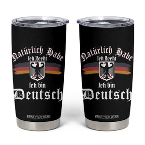 Proud Germany Tumbler Cup Naturlich Bate Ich Recht Ich Bin Deutsch TS11 Black Print Your Wear