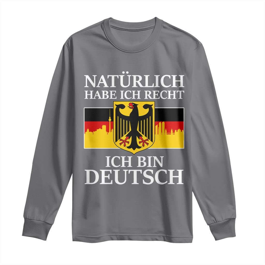Proud Germany Long Sleeve Shirt Naturlich Habe Ich Recht Ich Bin Deutsch TS11 Charcoal Print Your Wear