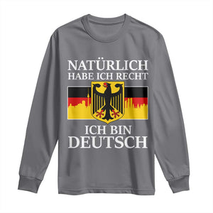 Proud Germany Long Sleeve Shirt Naturlich Habe Ich Recht Ich Bin Deutsch TS11 Charcoal Print Your Wear