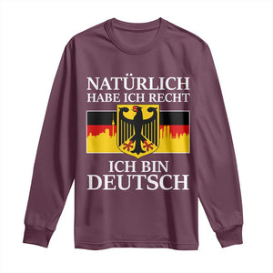 Proud Germany Long Sleeve Shirt Naturlich Habe Ich Recht Ich Bin Deutsch TS11 Maroon Print Your Wear