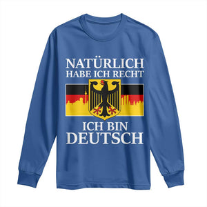 Proud Germany Long Sleeve Shirt Naturlich Habe Ich Recht Ich Bin Deutsch TS11 Royal Blue Print Your Wear