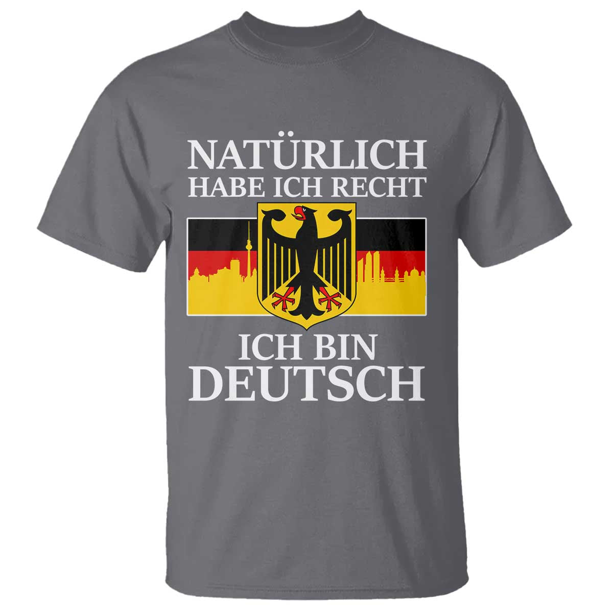 Proud Germany T Shirt Naturlich Habe Ich Recht Ich Bin Deutsch TS11 Charcoal Print Your Wear