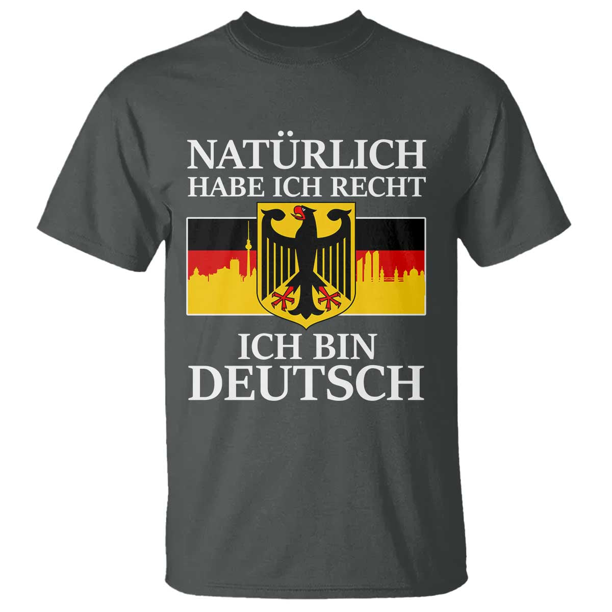 Proud Germany T Shirt Naturlich Habe Ich Recht Ich Bin Deutsch TS11 Dark Heather Print Your Wear