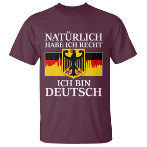 Proud Germany T Shirt Naturlich Habe Ich Recht Ich Bin Deutsch TS11 Maroon Print Your Wear