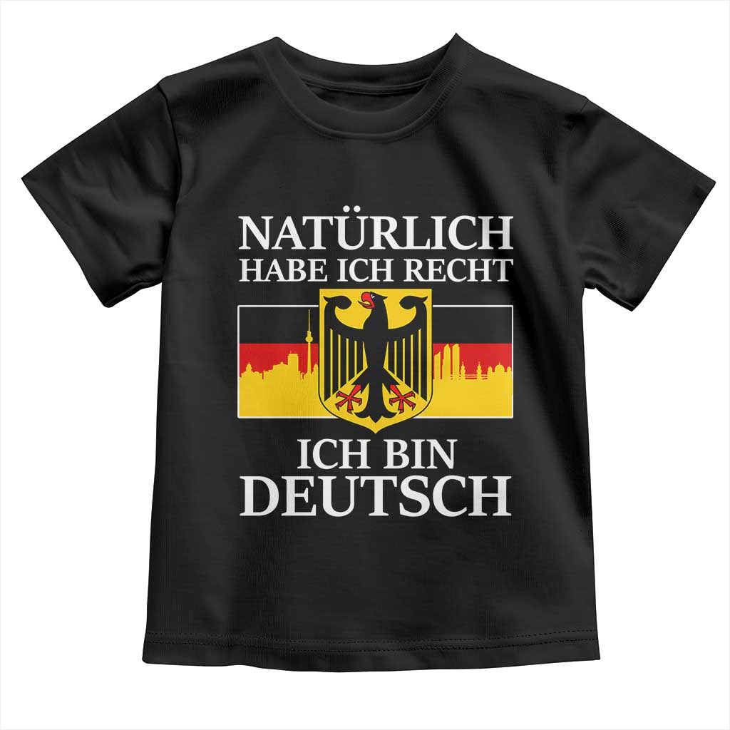 Proud Germany Toddler T Shirt Naturlich Habe Ich Recht Ich Bin Deutsch - Print Your Wear