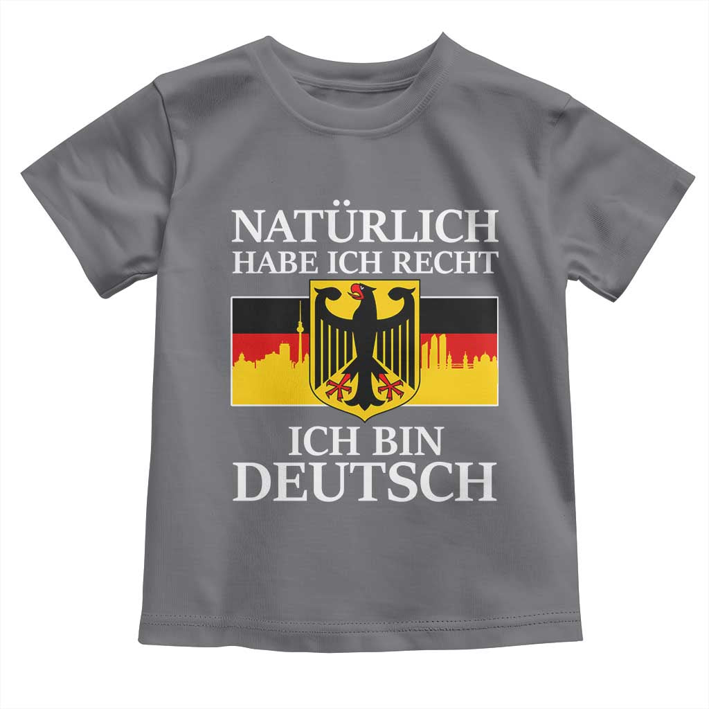 Proud Germany Toddler T Shirt Naturlich Habe Ich Recht Ich Bin Deutsch TS11 Charcoal Print Your Wear