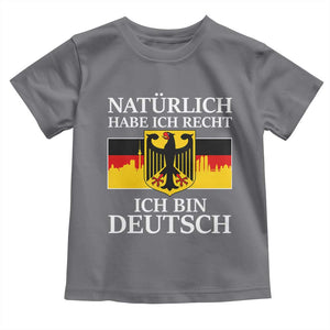 Proud Germany Toddler T Shirt Naturlich Habe Ich Recht Ich Bin Deutsch TS11 Charcoal Print Your Wear