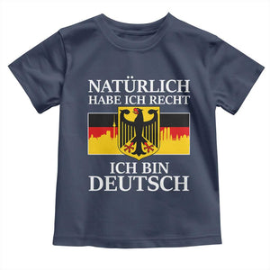 Proud Germany Toddler T Shirt Naturlich Habe Ich Recht Ich Bin Deutsch TS11 Navy Print Your Wear