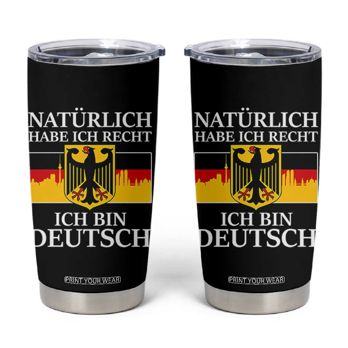 Proud Germany Tumbler Cup Naturlich Habe Ich Recht Ich Bin Deutsch TS11 Black Print Your Wear