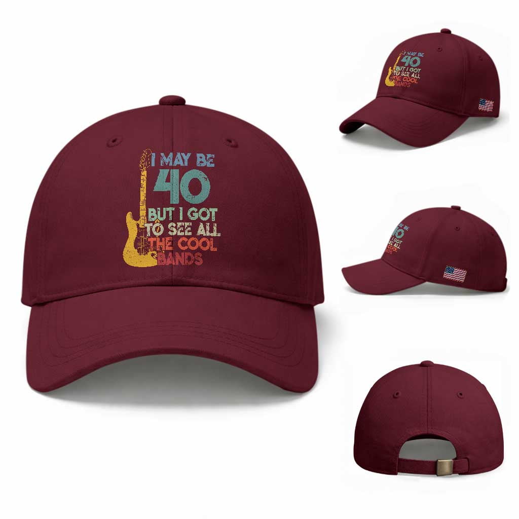 Funny 40th Birthday 80s Rock Lover Baseball Cap I May Be 40 But I Got To See All The Cool Bands