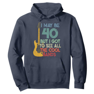 Funny 40th Birthday 80s Rock Lover Hoodie I May Be 40 But I Got To See All The Cool Bands