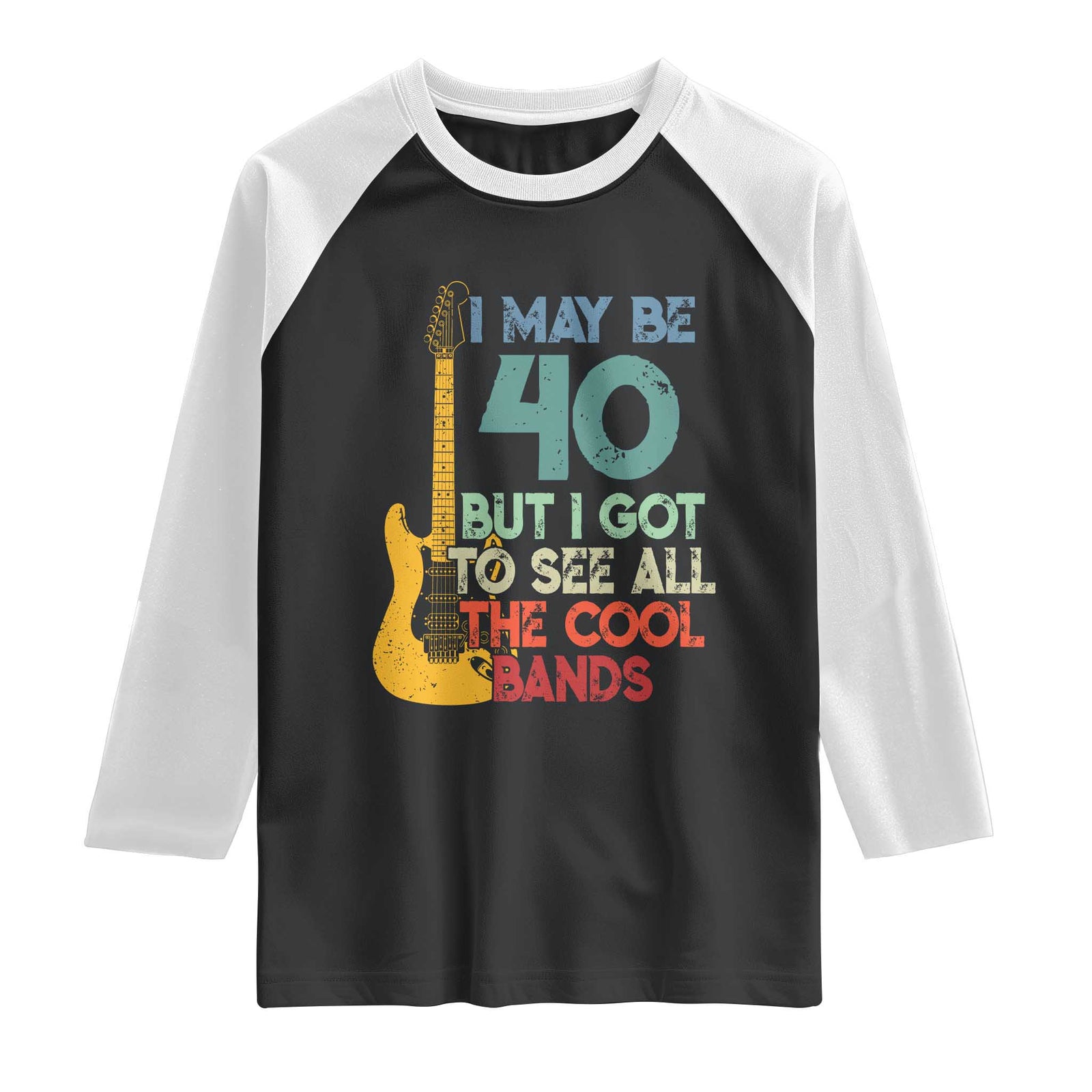 Funny 40th Birthday 80s Rock Lover Raglan Shirt I May Be 40 But I Got To See All The Cool Bands TS11 Black White Print Your Wear