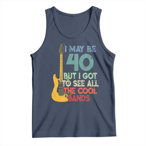 Funny 40th Birthday 80s Rock Lover Tank Top I May Be 40 But I Got To See All The Cool Bands