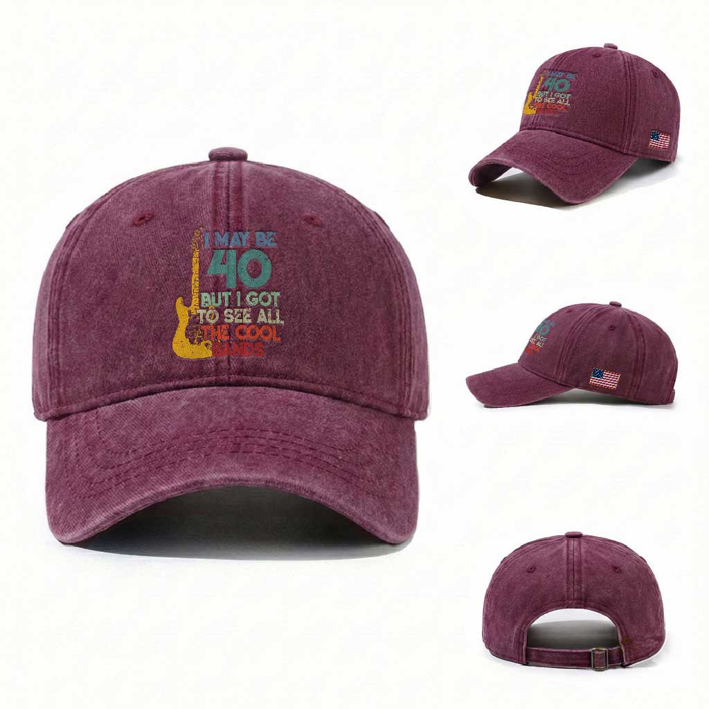 Funny 40th Birthday 80s Rock Lover Washed Cotton Baseball Cap I May Be 40 But I Got To See All The Cool Bands