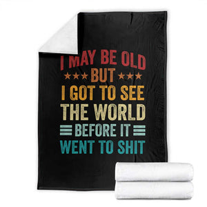 I May Be Old But I Got To See The World Before It Went To Shit Throw Blanket