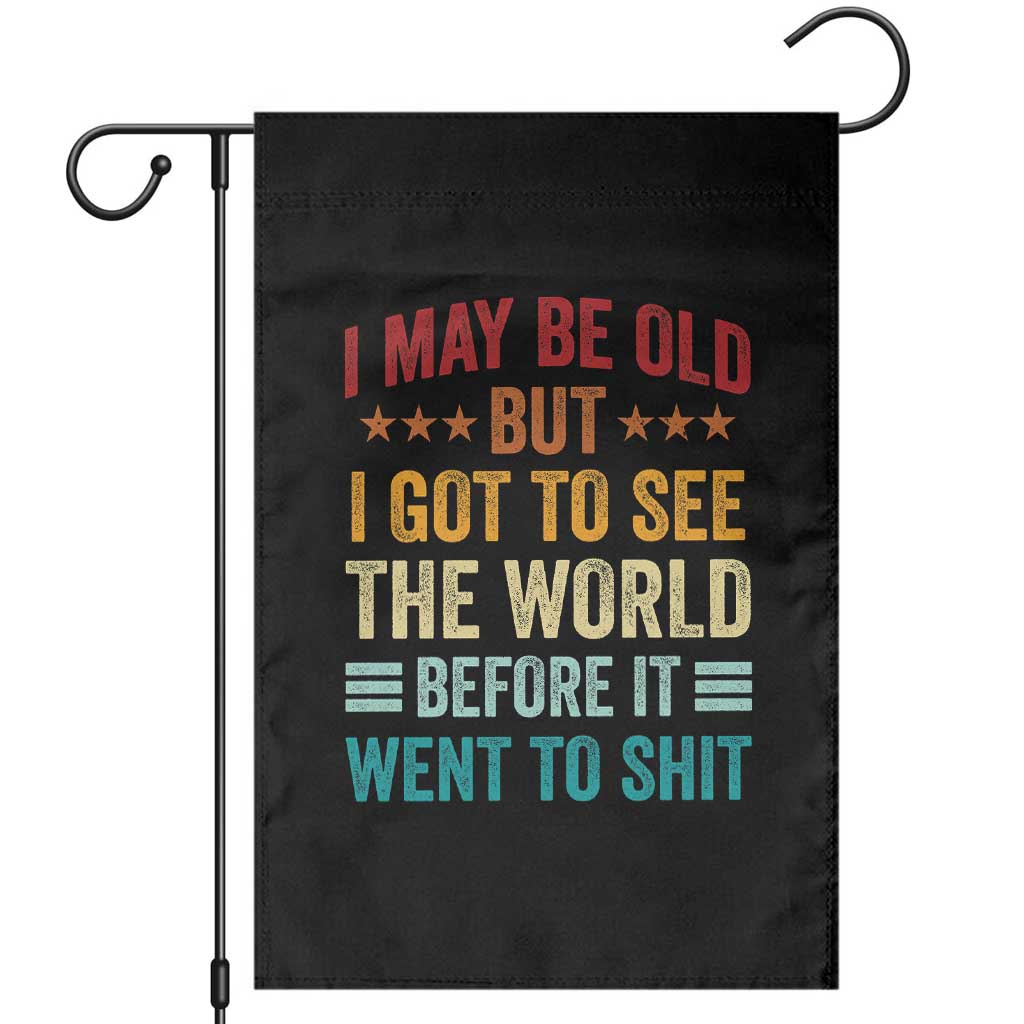 I May Be Old But I Got To See The World Before It Went To Shit Garden Flag TS11 Black Print Your Wear