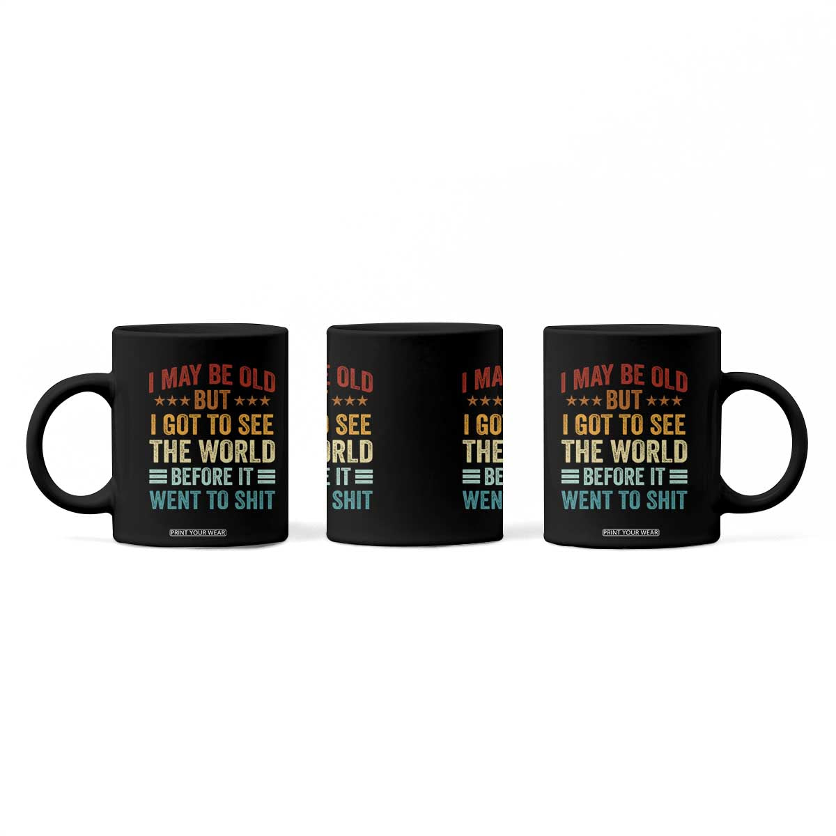 I May Be Old But I Got To See The World Before It Went To Shit Coffee Mug