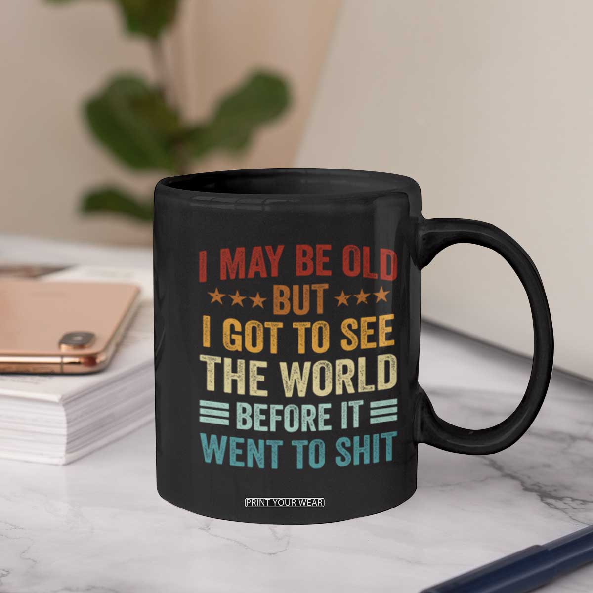 I May Be Old But I Got To See The World Before It Went To Shit Coffee Mug