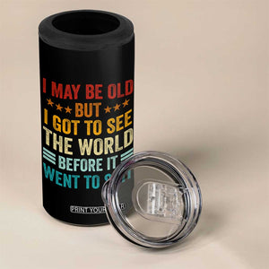 I May Be Old But I Got To See The World Before It Went To Shit 4 in 1 Can Cooler Tumbler