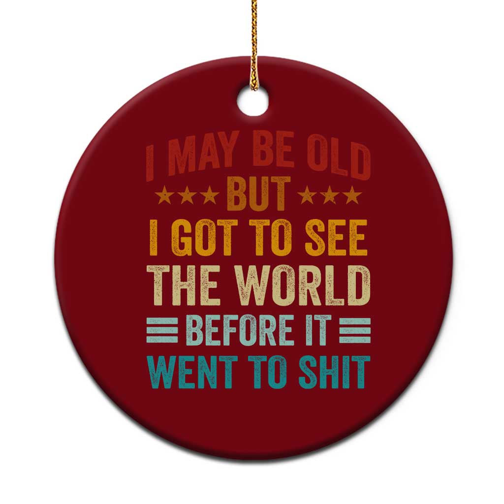I May Be Old But I Got To See The World Before It Went To Shit Ceramic Ornament TS11 1pc Red Print Your Wear