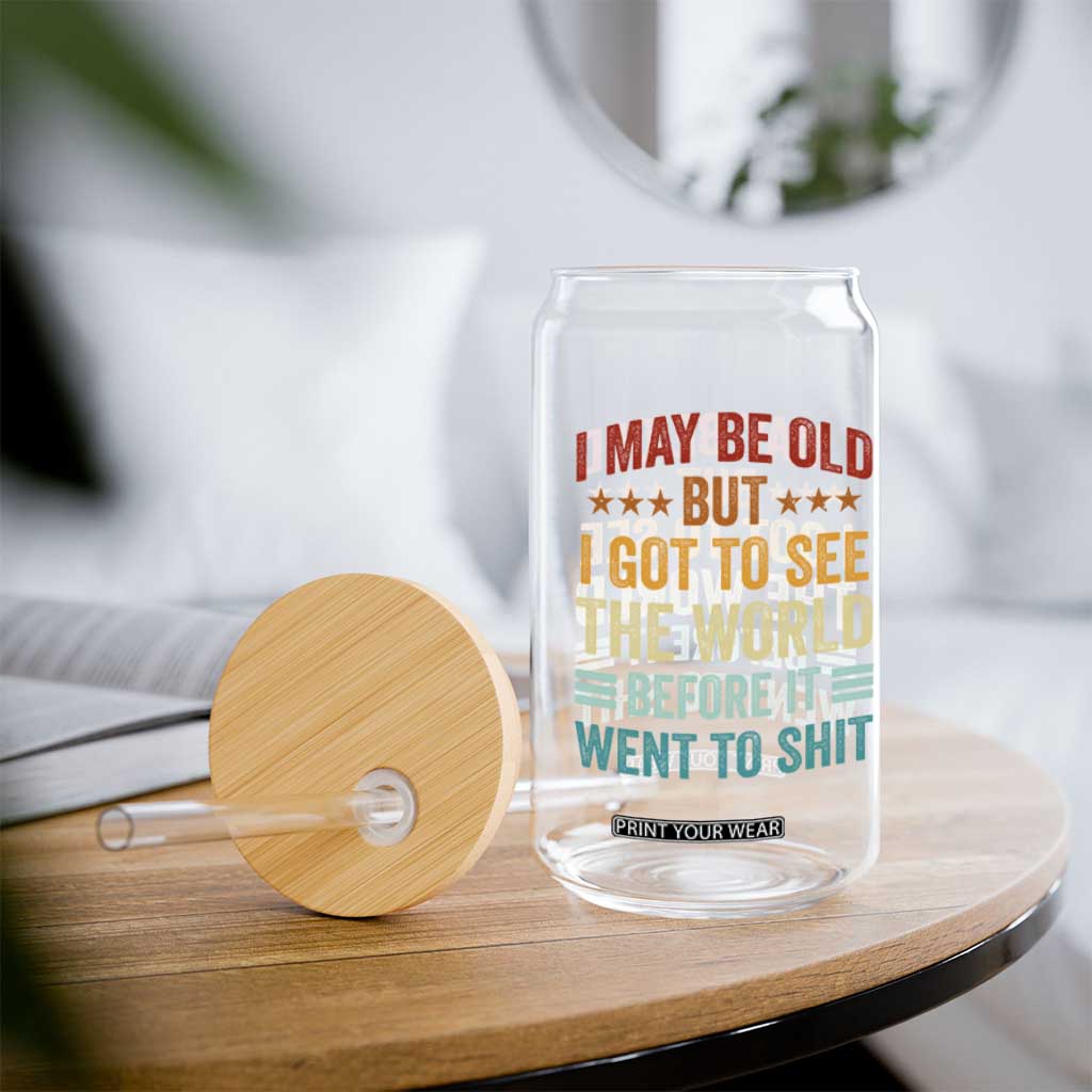 I May Be Old But I Got To See The World Before It Went To Shit Glass Can