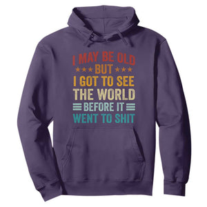 I May Be Old But I Got To See The World Before It Went To Shit Hoodie